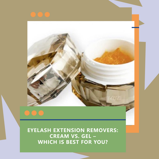 Eyelash Extension Removers: Cream vs. Gel – Which is Best for You?