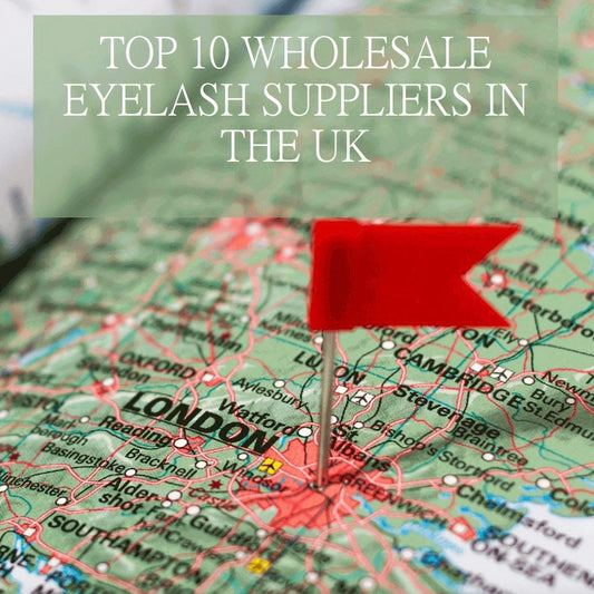 The Ultimate Guide to the 10 Best Wholesale Eyelash Suppliers in the UK